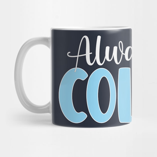 Funny Christmas Gift For Winter Haters - Always Cold by EleganceSpace